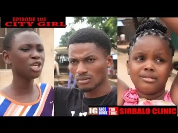 Video: SIRBALO CLINIC - CITY GIRL (EPISODE 103)